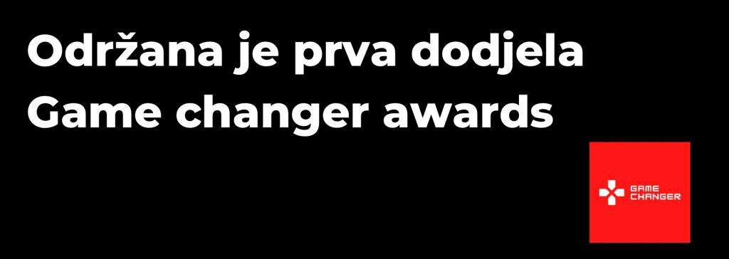 Prva Dodjela GameChanger Awards